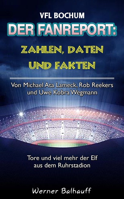 Die Mannschaft aus dem Ruhrstadion - Zahlen, Daten und Fakten des VFL Bochum - Werner Balhauff