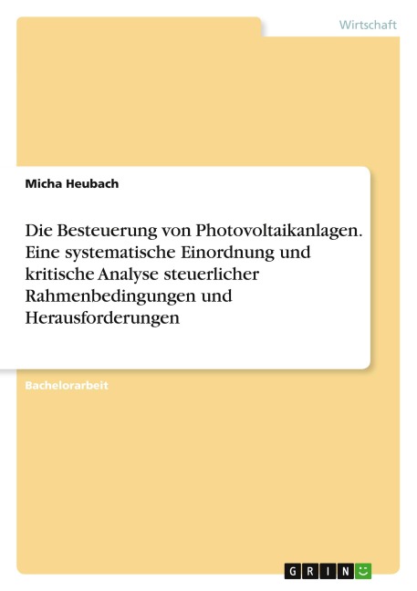 Die Besteuerung von Photovoltaikanlagen. Eine systematische Einordnung und kritische Analyse steuerlicher Rahmenbedingungen und Herausforderungen - Micha Heubach