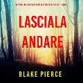 Cover-Bild zum Titel 'Lasciala andare (Un thriller con suspense su Fiona Red e l'FBI ¿ Libro 1)' von 'Blake Pierce'
