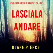 Cover-Bild zum Titel 'Lasciala andare (Un thriller con suspense su Fiona Red e l'FBI ¿ Libro 1)' von 'Blake Pierce'