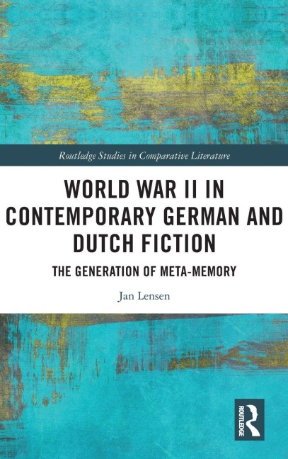 World War II in Contemporary German and Dutch Fiction - Jan Lensen