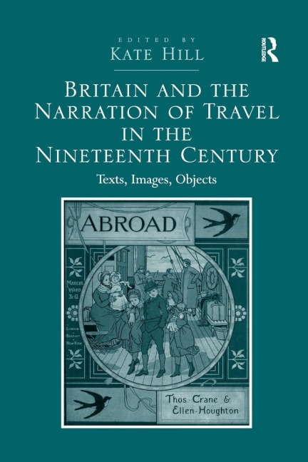 Britain and the Narration of Travel in the Nineteenth Century - Kate Hill