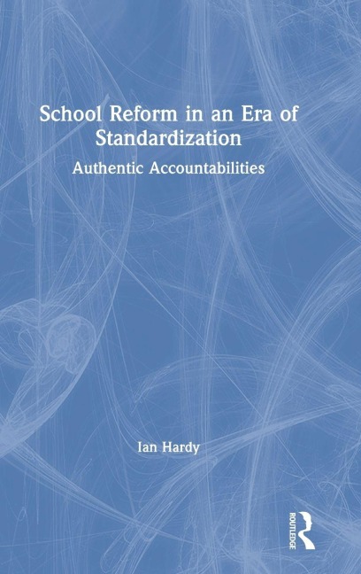 School Reform in an Era of Standardization - Ian Hardy