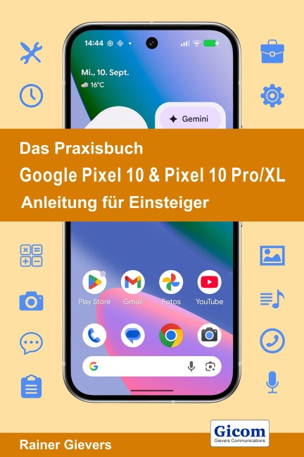 Das Praxisbuch Google Pixel 10 & Pixel 10 Pro/XL- Anleitung für Einsteiger - Rainer Gievers