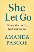 Cover-Bild zum Titel 'She Let Go: When She Let Go, God Stepped In' von 'Amanda Pascoe'