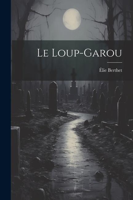 Le Loup-Garou - Élie Berthet