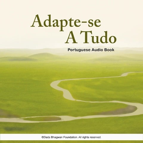 Adapte-se a Tudo - Portuguese Audio Book - Dada Bhagwan, Dada Bhagwan