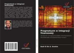 Cover-Bild zum Titel 'Pragmatyzm w integracji finansowej:' von 'Badr El Din A. Ibrahim'