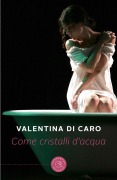 Cover-Bild zum Titel 'Come cristalli d'acqua' von 'Valentina Di Caro'