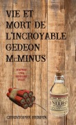 Cover-Bild zum Titel 'Vie et mort de l'incroyable Gédéon Mcminus' von 'Christophe Herpin'