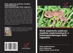Cover-Bild zum Titel 'Wzór pigmentu podczas stadiów embrionalnych u heteroploidalnego Bufo regularis' von 'Heba Abdelrahman, Amir Mohamed, Abdel-Hakim Saad El-Din'
