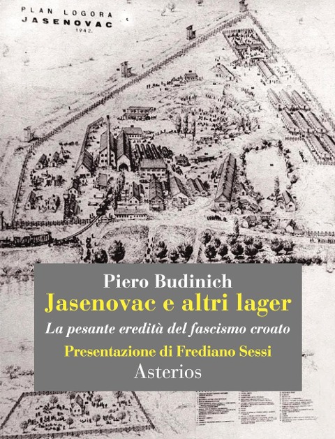 Jasenovac e altri lager. La pesante eredità del fascismo croato - Piero Budinich