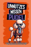 Cover-Bild zum Titel 'Unnützes Wissen über Pudel' von 'SP Geschenkbücher'