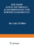 Der Harn sowie die übrigen Ausscheidungen und Körperflüssigkeiten von Mensch und Tier ihre Untersuchung und Zusammensetzung in Normalem und Pathologischem Zustande - A. Albu, M. Jakoby, A. Loewy, P. Mayer, J. Morgenroth