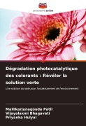 Cover-Bild zum Titel 'Dégradation photocatalytique des colorants : Révéler la solution verte' von 'Mallikarjunagouda Patil, Vijayalaxmi Bhagavati, Priyanka Hulyal'