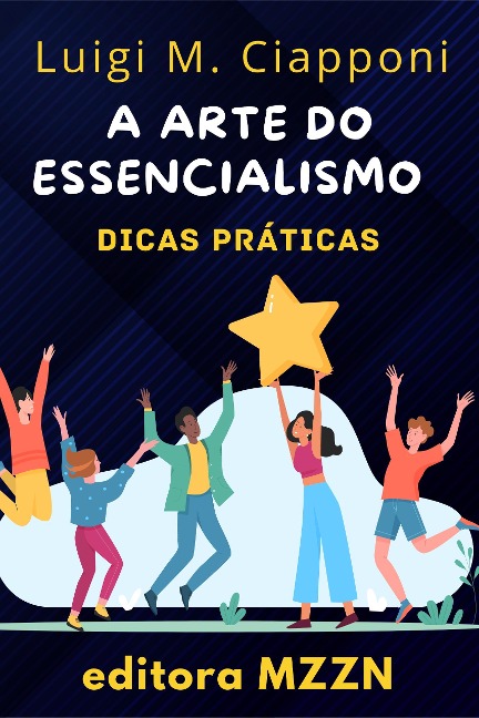 A Arte Do Essencialismo (Coleção MZZN Desenvolvimento Pessoal, #7) - Editora Mzzn, Luigi M. Ciapponi