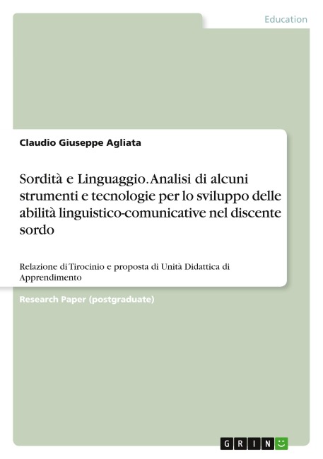 Sordità e Linguaggio. Analisi di alcuni strumenti e tecnologie per lo sviluppo delle abilità linguistico-comunicative nel discente sordo - Claudio Giuseppe Agliata