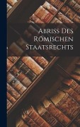 Abriss Des Römischen Staatsrechts - Anonymous