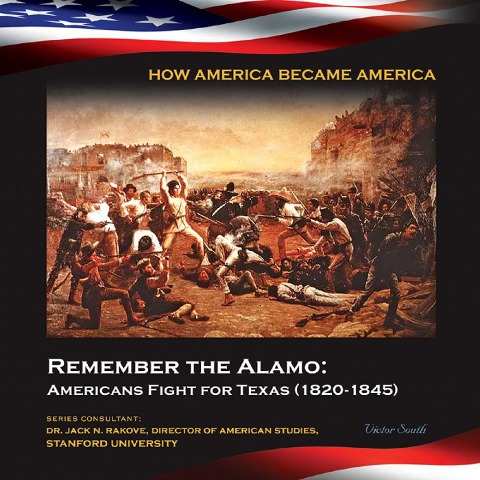 Remember the Alamo: Americans Fight for Texas (1820-1845) - Victor South
