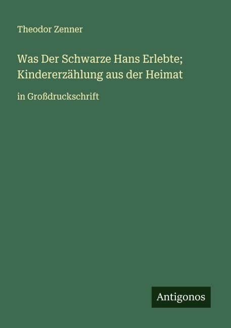 Was Der Schwarze Hans Erlebte; Kindererzählung aus der Heimat - Theodor Zenner