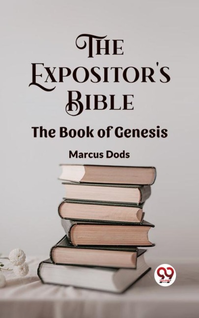 The Expositor's Bible The Book Of Genesis - Marcus Dods