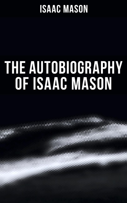 The Autobiography of Isaac Mason - Isaac Mason