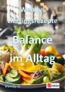 Cover-Bild zum Titel 'Wendys Lieblingsrezepte - Balance im Alltag' von 'Wendy G.'