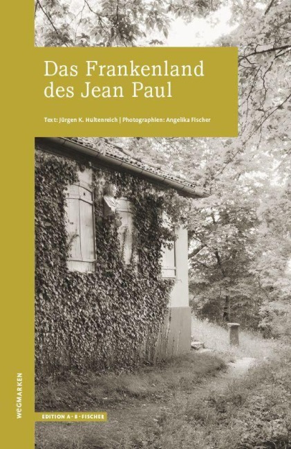Das Frankenland des Jean Paul - Angelika Fischer, Jürgen K. Hultenreich