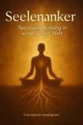 Cover-Bild zum Titel 'Seelenanker - Spirituelle Erdung in einer lauten Welt' von 'Franziska M. Aedelgroen'