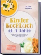 Cover-Bild zum Titel 'Kinder Kochbuch ab 4 Jahre: Die leckersten Lieblingsrezepte für Kinder ab 4 Jahren schnell und einfach nachkochen - inkl. Frühstück, Wraps, Snacks, Desserts, Eis uvm.' von 'Frauke Penning'