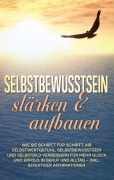Cover-Bild zum Titel 'Selbstbewusstsein stärken & aufbauen: Wie Sie Schritt für Schritt Ihr Selbstwertgefühl, Selbstbewusstsein und Selbstbild verbessern für mehr Glück und Erfolg in Beruf und Alltag - inkl. effektiver Affirmationen' von 'Nadine Engelmann'
