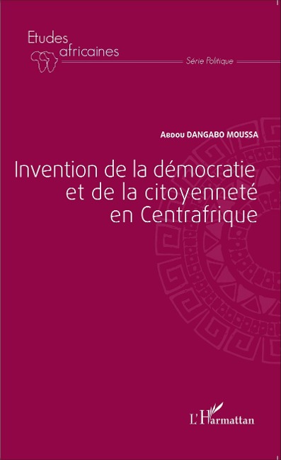 Invention de la démocratie et de la citoyenneté en Centrafrique - Dangabo Moussa