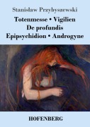 Cover-Bild zum Titel 'Totenmesse / Vigilien / De profundis / Epipsychidion / Androgyne' von 'Stanislaw Przybyszewski'