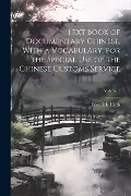 Text Book of Documentary Chinese, With a Vocabulary, for the Special use of the Chinese Customs Service; Volume 1 - Friedrich Hirth