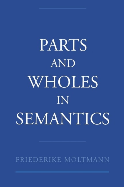 Parts and Wholes in Semantics - Friederike Moltmann