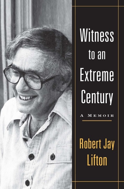Witness to an Extreme Century - Robert Jay Lifton