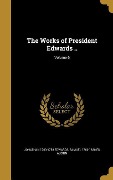 The Works of President Edwards ..; Volume 6 - Jonathan Edwards, Samuel Ed Austin