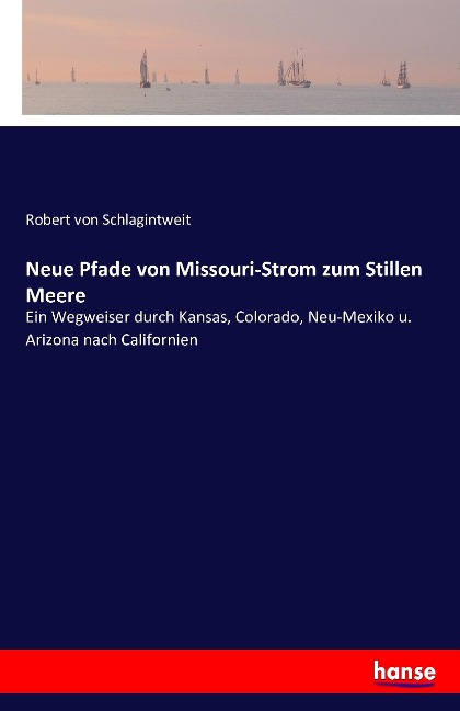 Neue Pfade von Missouri-Strom zum Stillen Meere - Robert Von Schlagintweit