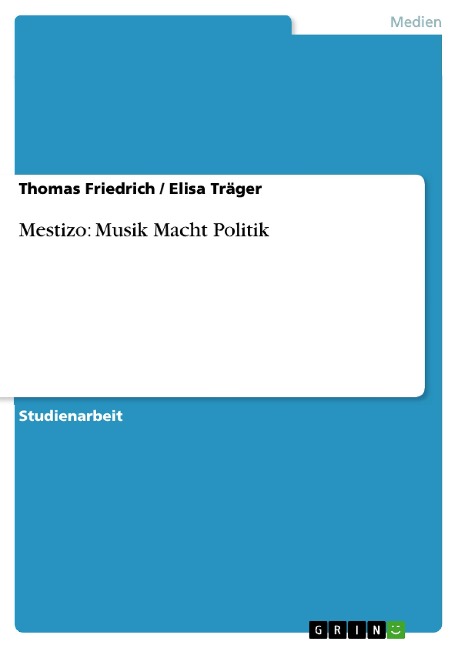 Mestizo: Musik Macht Politik - Thomas Friedrich, Elisa Träger