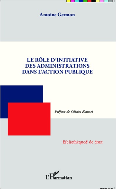 Le rôle d'initiative des administrations dans l'action publique - Antoine Germon