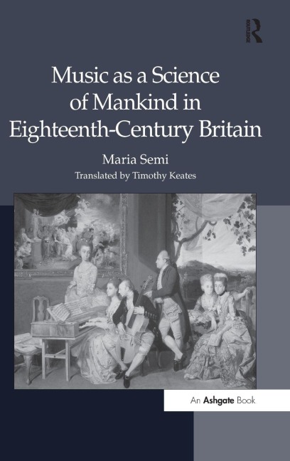 Music as a Science of Mankind in Eighteenth-Century Britain - Maria Semi, Translated By Timothy Keates