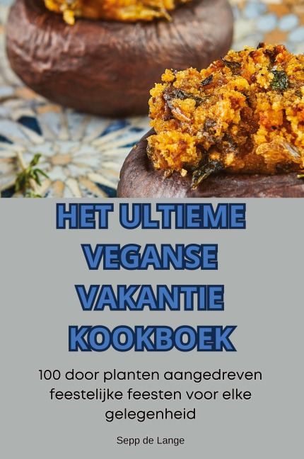 HET ULTIEME VEGANSE VAKANTIE KOOKBOEK - Sepp de Lange