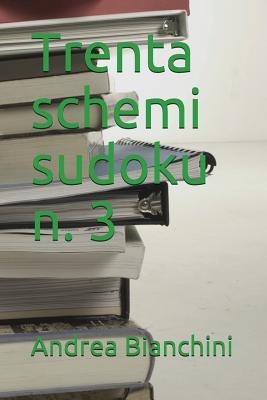 Trenta Schemi Sudoku N. 3 - Andrea Bianchini