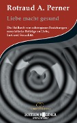 Cover-Bild zum Titel 'Liebe macht gesund: Die Heilkraft von salutogenen Beziehungen - essayistische Beiträge zu Liebe, Lust und Sexualität' von 'Rotraud A. Perner'