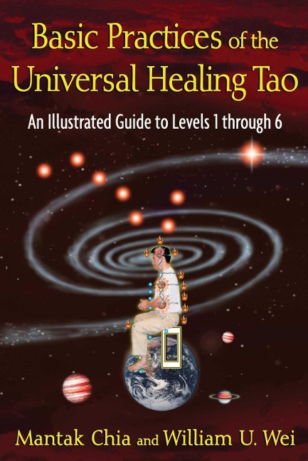 Basic Practices of the Universal Healing Tao - Mantak Chia, William U. Wei
