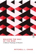 Walking the Way of the Wise - Mitchell L. Chase