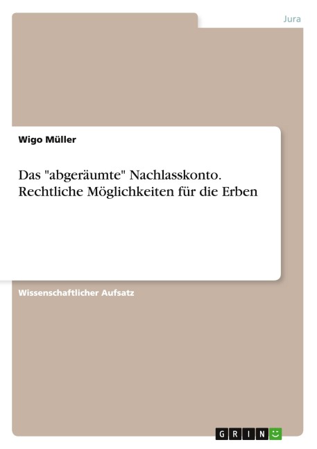 Das "abgeräumte" Nachlasskonto. Rechtliche Möglichkeiten für die Erben - Wigo Müller