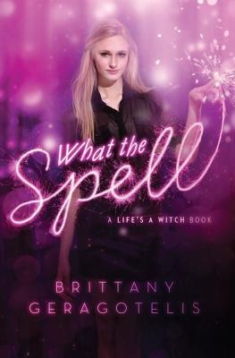 What the Spell - Brittany Geragotelis