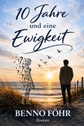 Cover-Bild zum Titel '10 Jahre und eine Ewigkeit' von 'Benno Föhr'