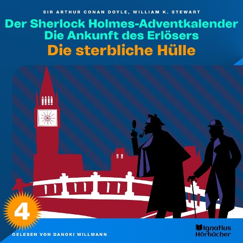 Die sterbliche Hülle (Der Sherlock Holmes-Adventkalender: Die Ankunft des Erlösers, Folge 4) - Arthur Conan Doyle, William K. Stewart